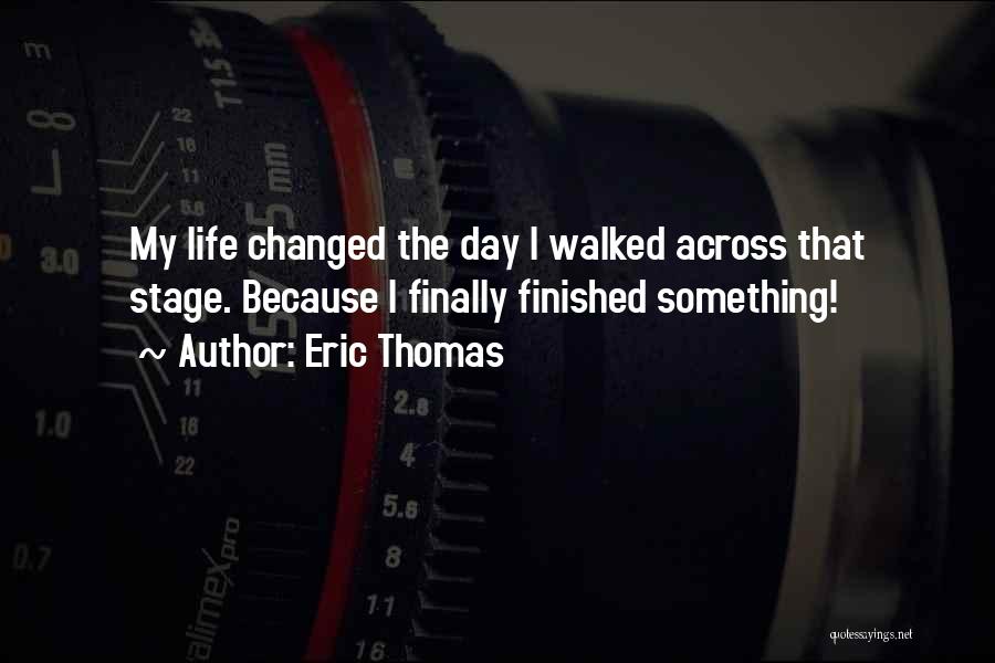 Changing My Life Quotes By Eric Thomas