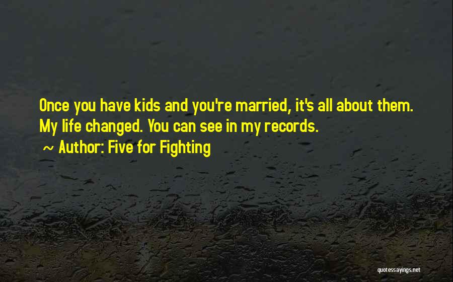 Changing My Life Quotes By Five For Fighting