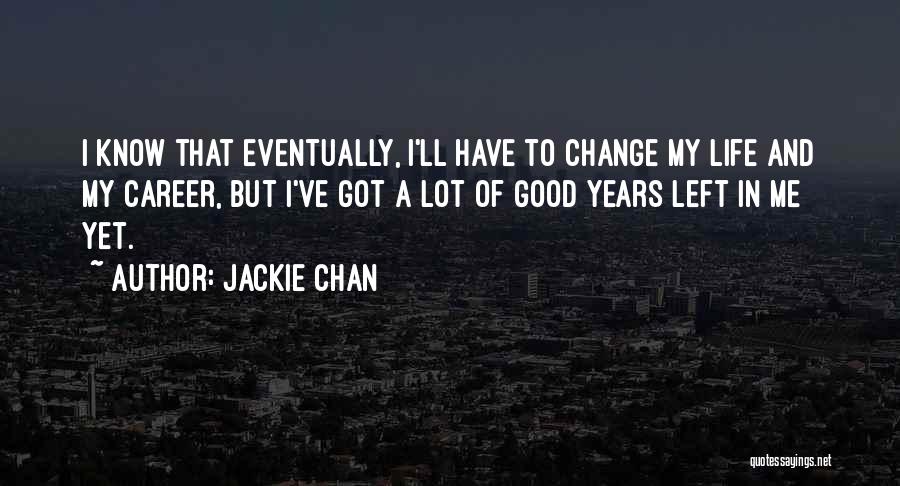 Changing My Life Quotes By Jackie Chan