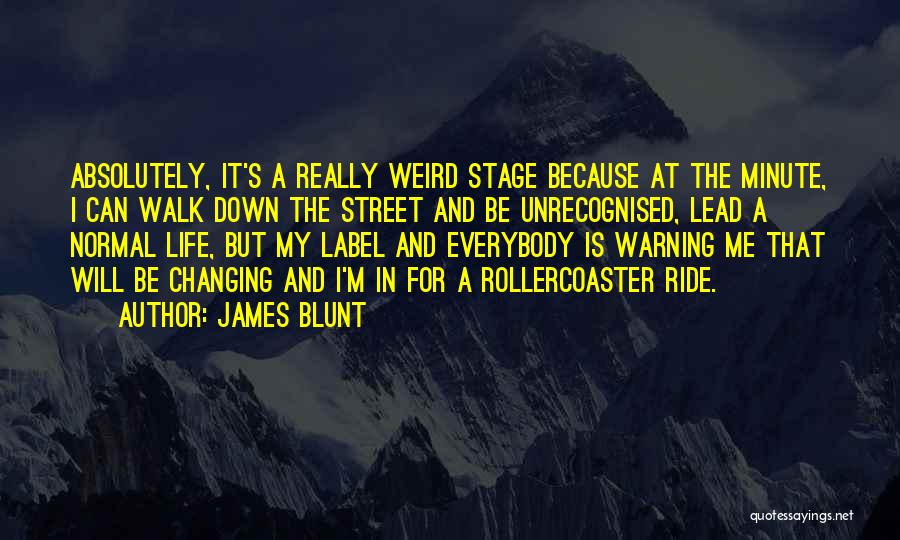 Changing My Life Quotes By James Blunt