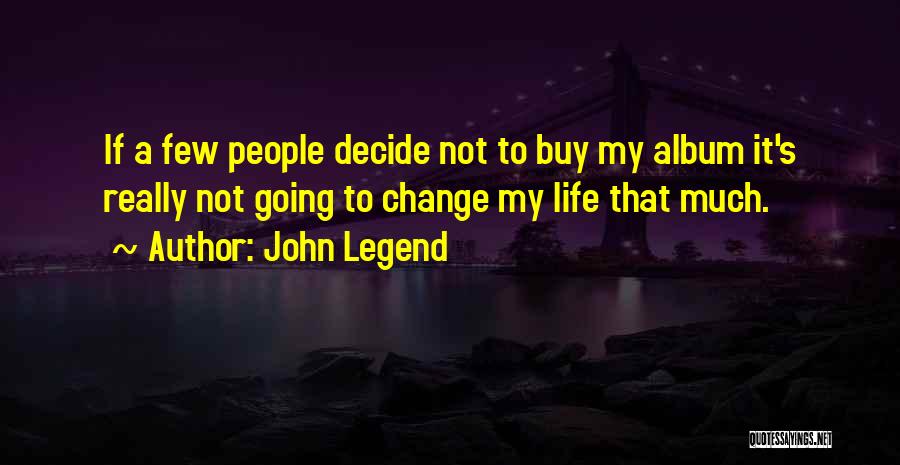 Changing My Life Quotes By John Legend