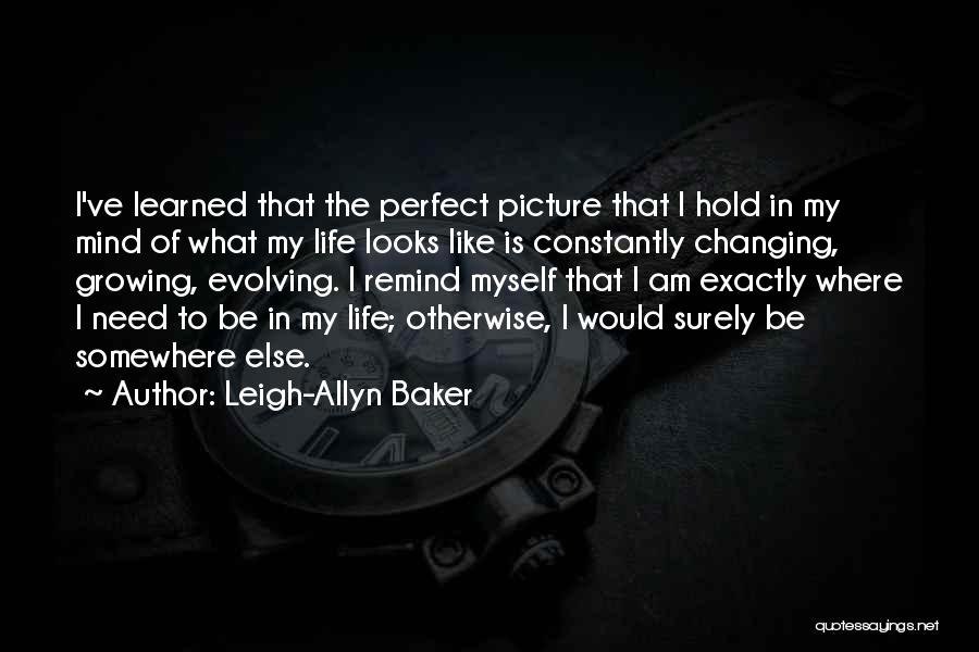 Changing My Life Quotes By Leigh-Allyn Baker