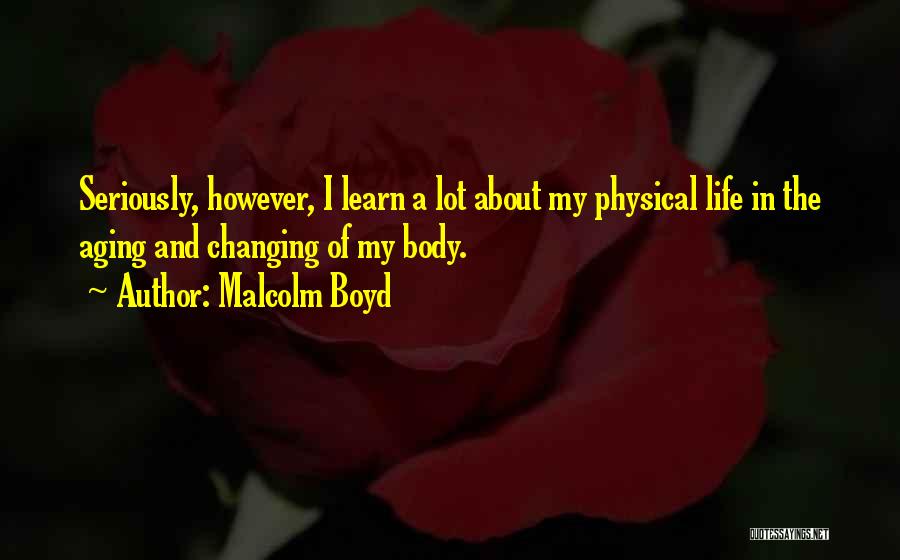 Changing My Life Quotes By Malcolm Boyd