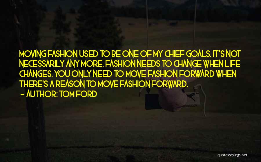 Changing My Life Quotes By Tom Ford