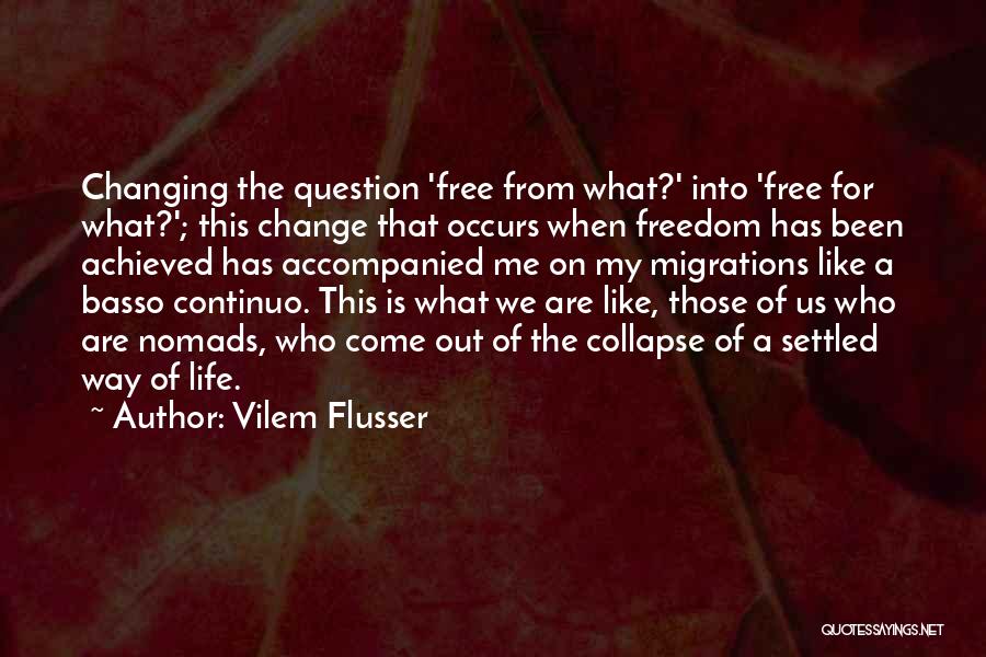 Changing My Life Quotes By Vilem Flusser