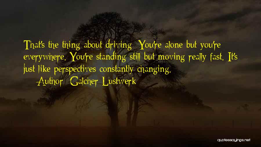 Changing My Perspective Quotes By Galcher Lustwerk