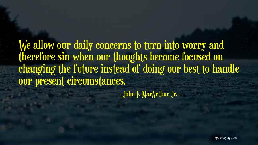 Changing My Thoughts Quotes By John F. MacArthur Jr. Changing My Thoughts Quotes By John F. MacArthur Jr.