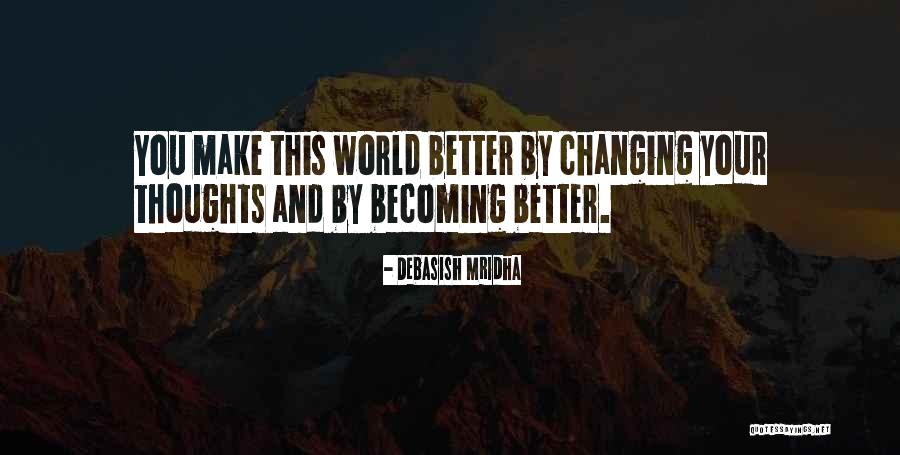 Changing Myself For The Better Quotes By Debasish Mridha