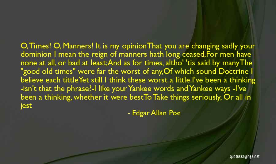 Changing Old Ways Quotes By Edgar Allan Poe Changing Old Ways Quotes By Edgar Allan Poe