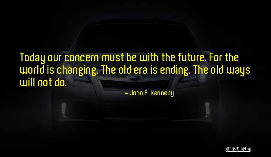 Changing Old Ways Quotes By John F. Kennedy