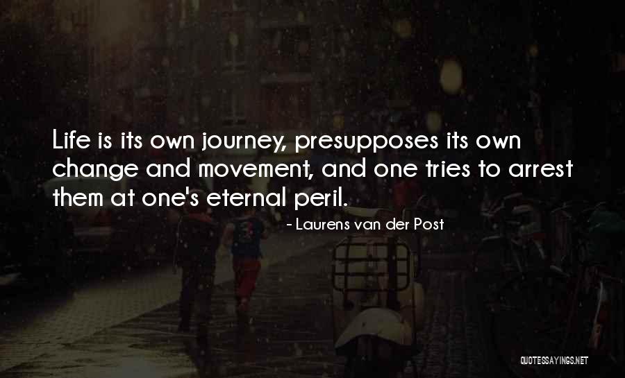 Changing One S Life Quotes By Laurens Van Der Post Changing One S Life Quotes By Laurens Van Der Post