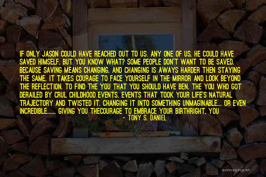 Changing One S Life Quotes By Tony S. Daniel Changing One S Life Quotes By Tony S. Daniel