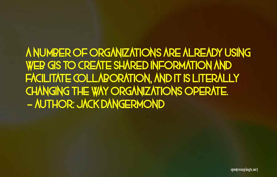 Changing Organizations Quotes By Jack Dangermond