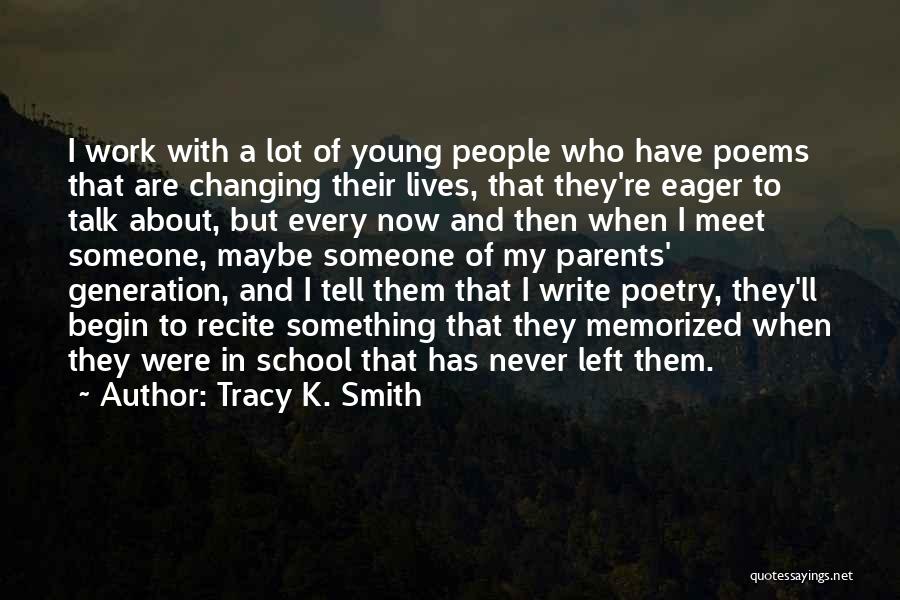 Changing Others Lives Quotes By Tracy K. Smith