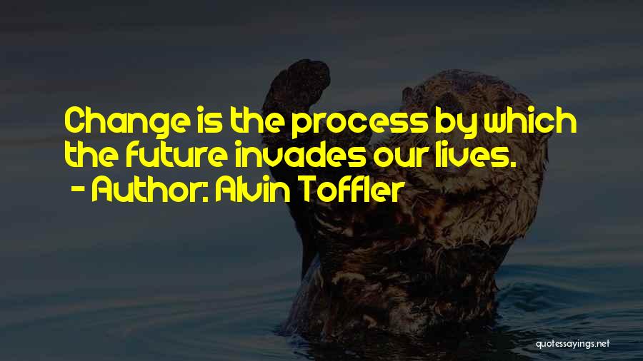 Changing Our Lives Quotes By Alvin Toffler