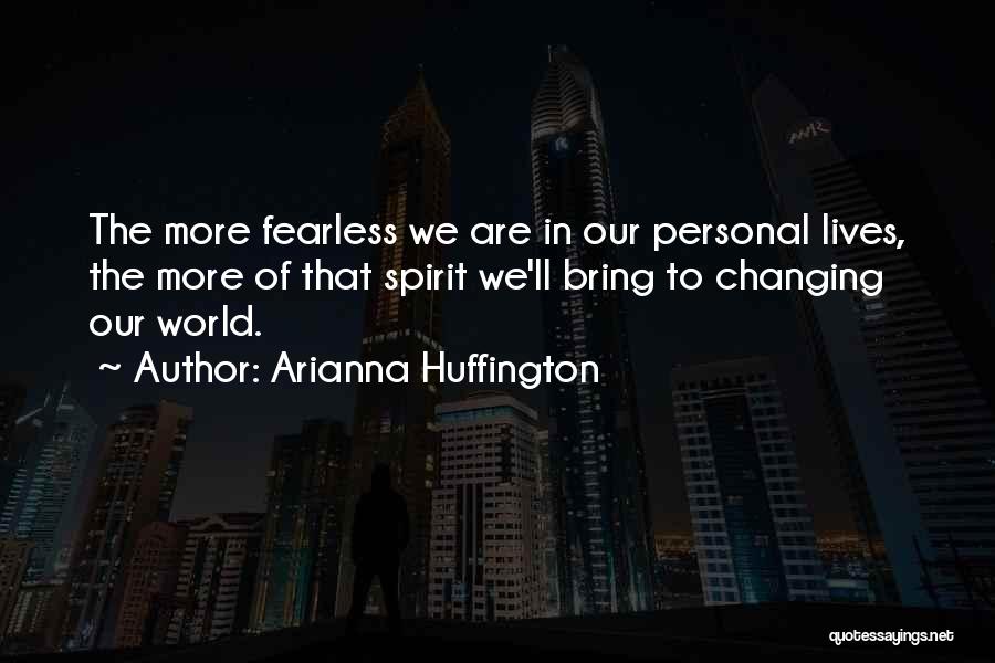 Changing Our Lives Quotes By Arianna Huffington