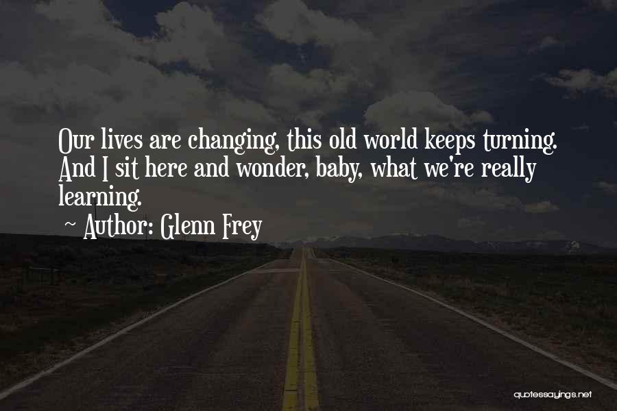 Changing Our Lives Quotes By Glenn Frey