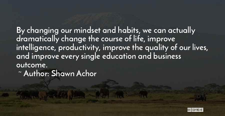 Changing Our Lives Quotes By Shawn Achor