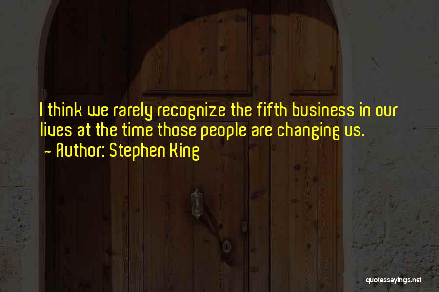 Changing Our Lives Quotes By Stephen King