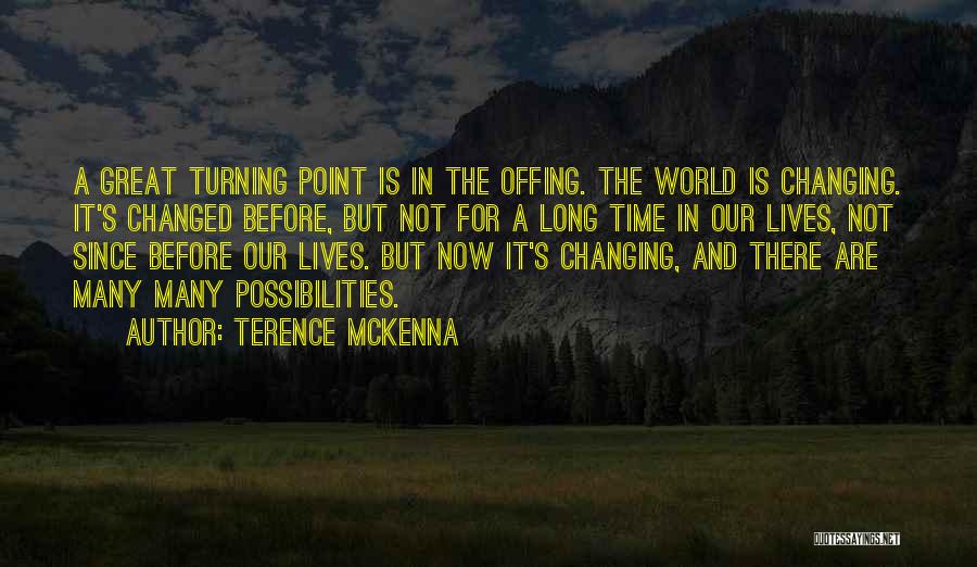 Changing Our Lives Quotes By Terence McKenna