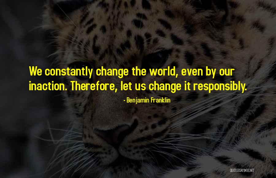 Changing Our World Quotes By Benjamin Franklin