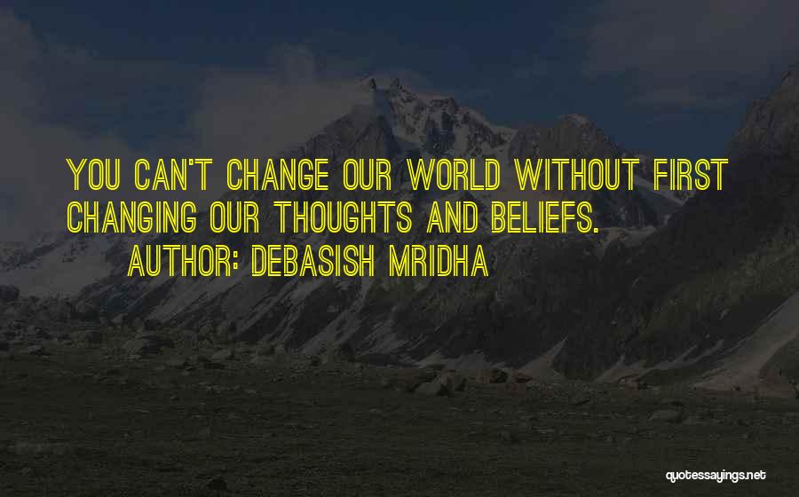 Changing Our World Quotes By Debasish Mridha