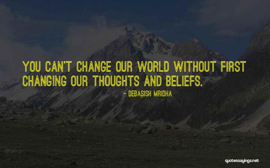 Changing Our World Quotes By Debasish Mridha