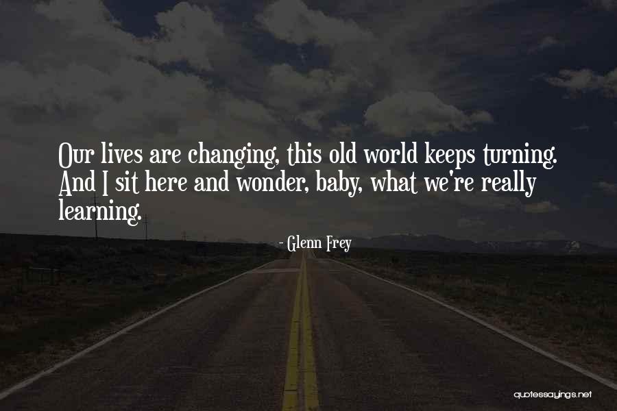 Changing Our World Quotes By Glenn Frey