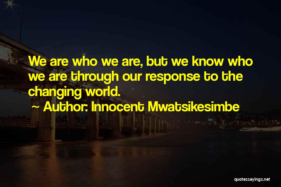 Changing Our World Quotes By Innocent Mwatsikesimbe
