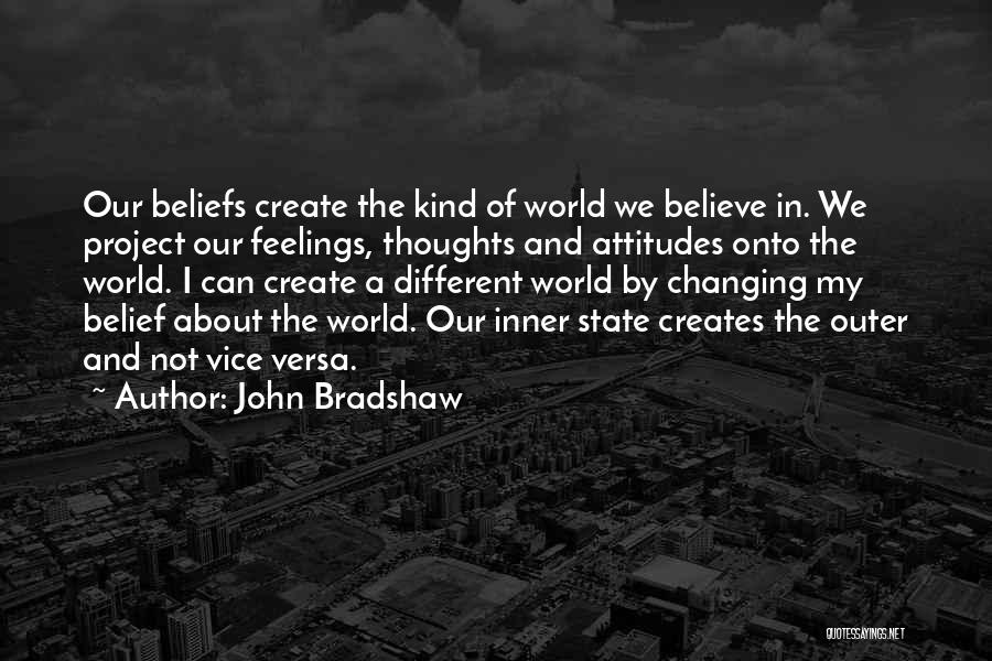 Changing Our World Quotes By John Bradshaw