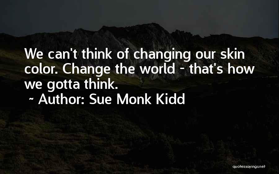 Changing Our World Quotes By Sue Monk Kidd