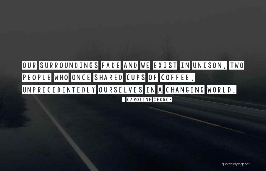 Changing Ourselves Quotes By Caroline George Changing Ourselves Quotes By Caroline George
