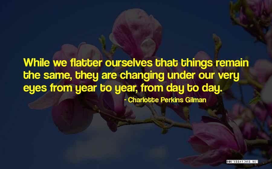 Changing Ourselves Quotes By Charlotte Perkins Gilman Changing Ourselves Quotes By Charlotte Perkins Gilman
