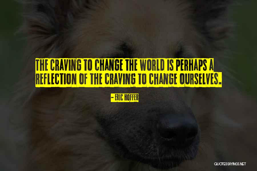 Changing Ourselves Quotes By Eric Hoffer Changing Ourselves Quotes By Eric Hoffer