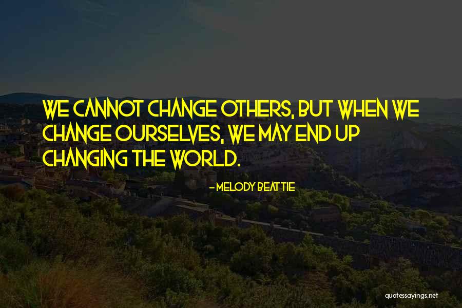 Changing Ourselves Quotes By Melody Beattie Changing Ourselves Quotes By Melody Beattie