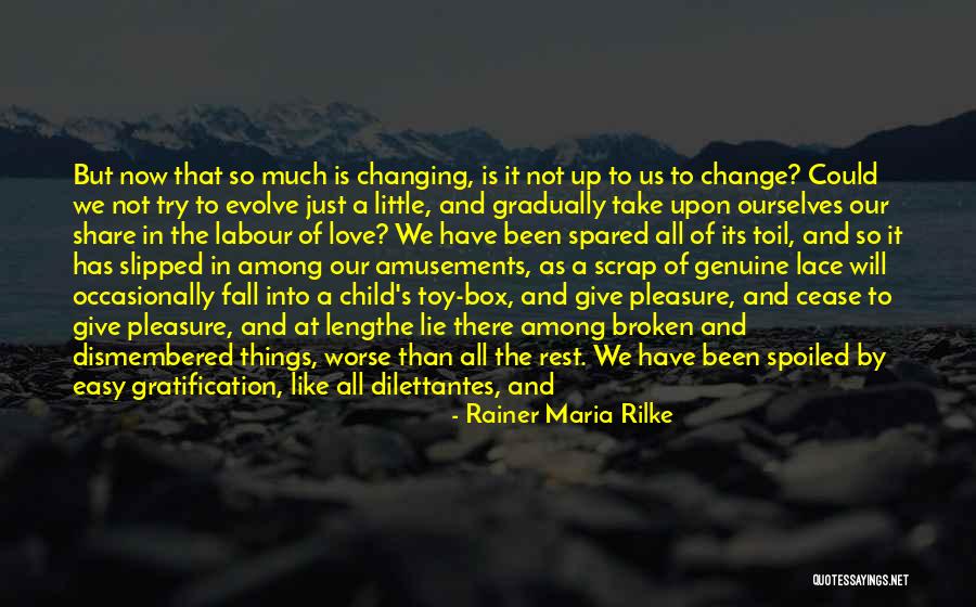 Changing Ourselves Quotes By Rainer Maria Rilke Changing Ourselves Quotes By Rainer Maria Rilke