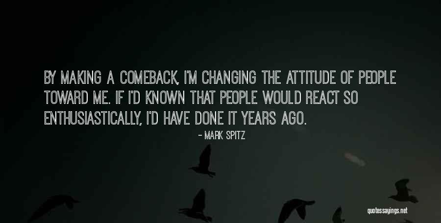 Changing People's Attitude Quotes By Mark Spitz