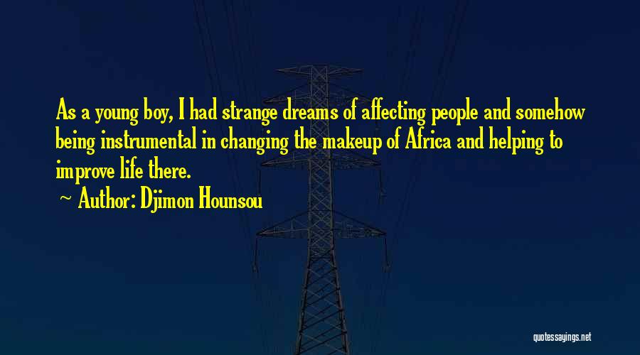 Changing People's Life Quotes By Djimon Hounsou Changing People's Life Quotes By Djimon Hounsou