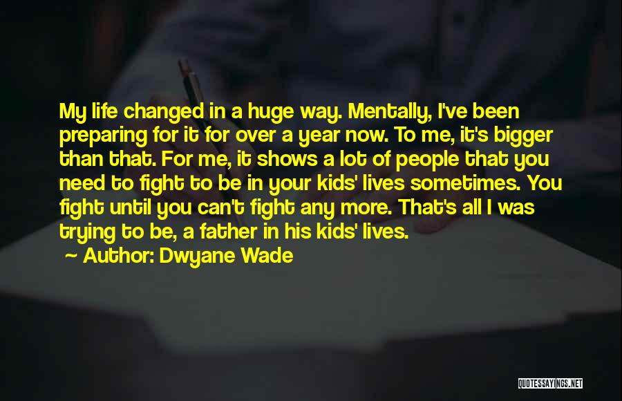 Changing People's Life Quotes By Dwyane Wade