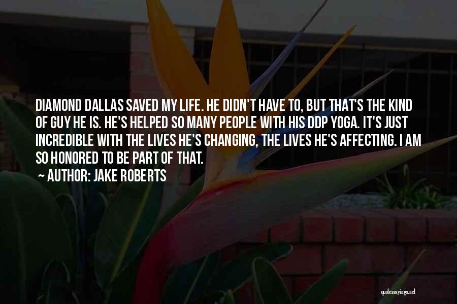 Changing People's Life Quotes By Jake Roberts