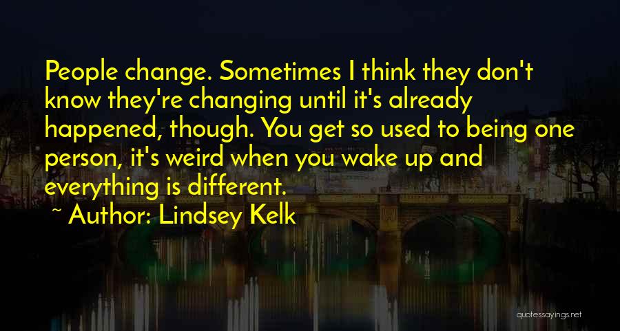Changing People's Life Quotes By Lindsey Kelk