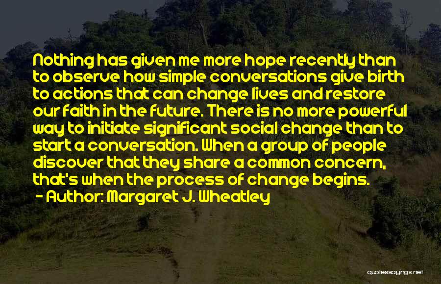 Changing People's Life Quotes By Margaret J. Wheatley Changing People's Life Quotes By Margaret J. Wheatley