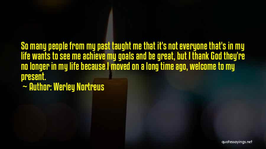 Changing People's Life Quotes By Werley Nortreus