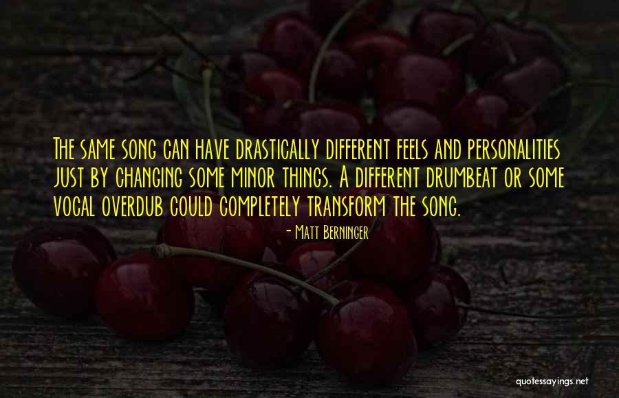 Changing Personalities Quotes By Matt Berninger Changing Personalities Quotes By Matt Berninger