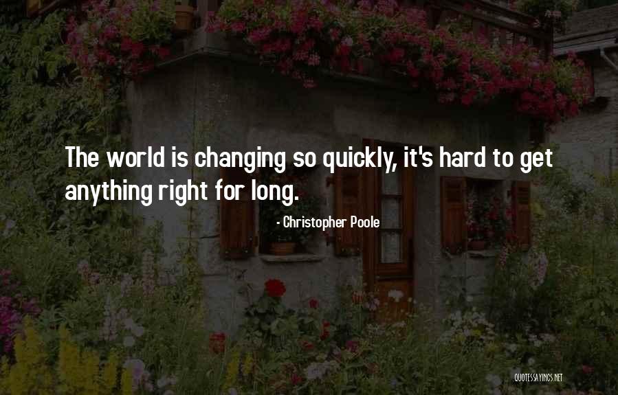 Changing Quickly Quotes By Christopher Poole