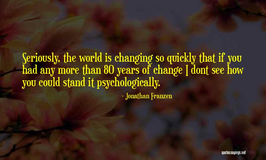 Changing Quickly Quotes By Jonathan Franzen