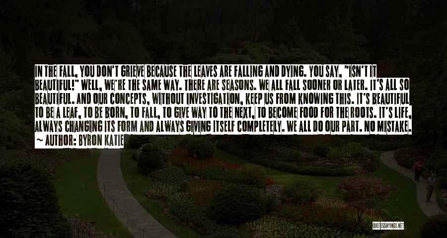 Changing Seasons Quotes By Byron Katie