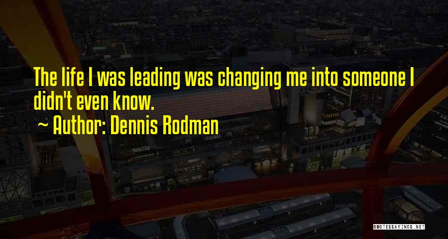 Changing Someone Life Quotes By Dennis Rodman