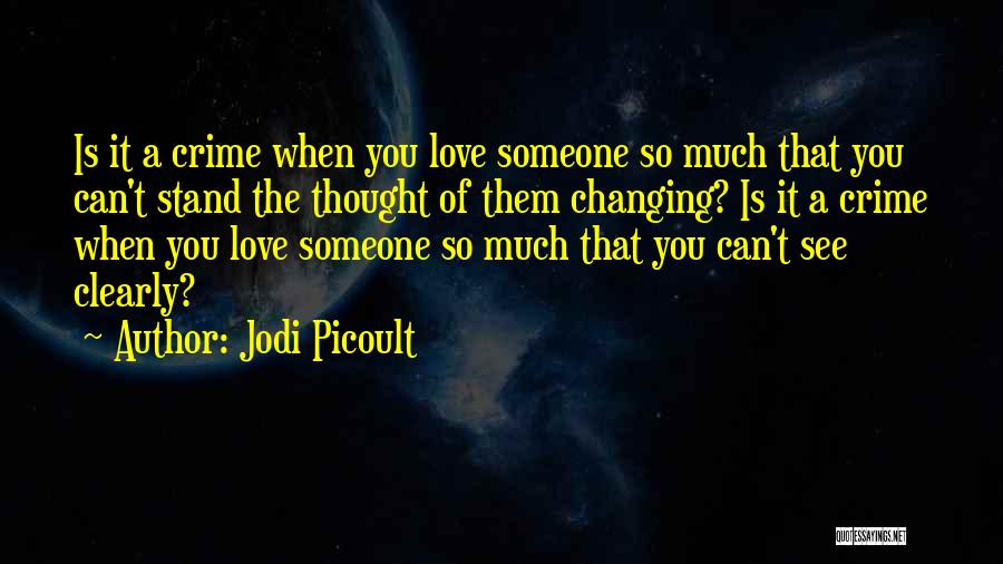 Changing Someone Quotes By Jodi Picoult