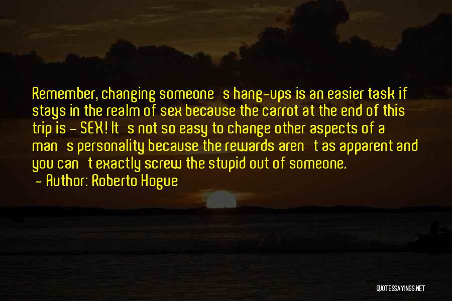 Changing Someone Quotes By Roberto Hogue